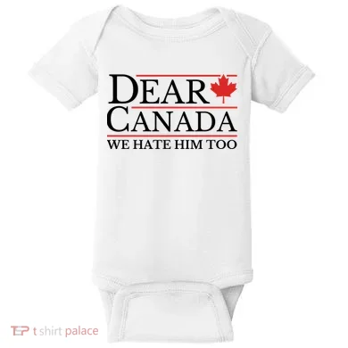 Dear Canada We Hate Him Too Baby Bodysuit