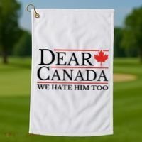 Dear Canada We Hate Him Too Golf Towel thumb 1