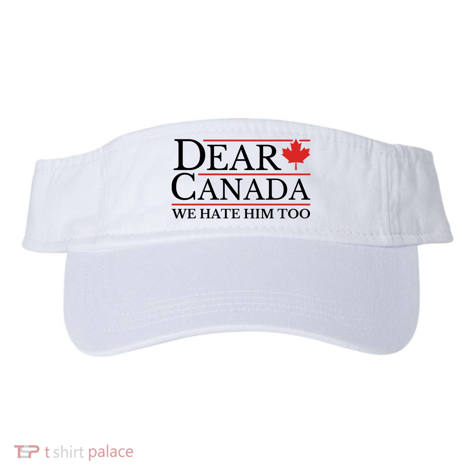 Dear Canada We Hate Him Too Visor