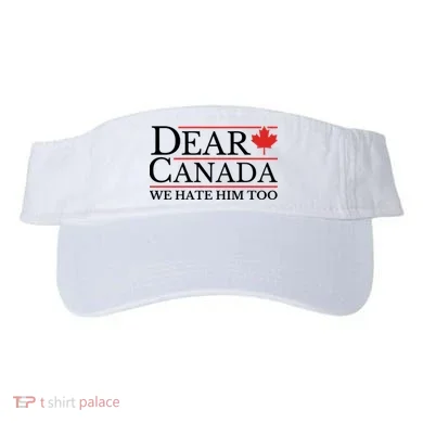 Dear Canada We Hate Him Too Visor