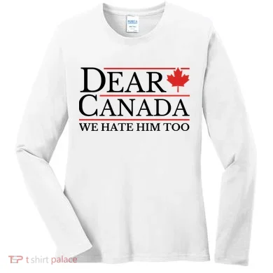 Dear Canada We Hate Him Too Women's Long Sleeve Shirt