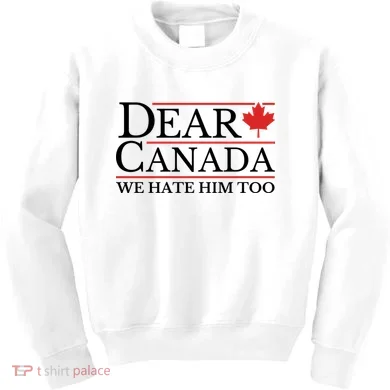 Dear Canada We Hate Him Too Kids Sweatshirt