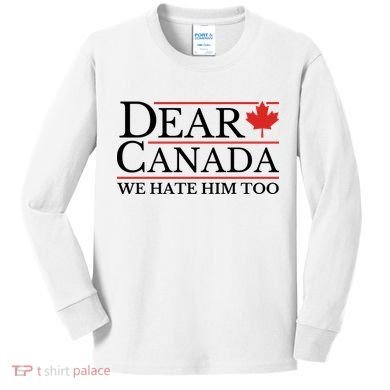 Dear Canada We Hate Him Too Kids Long Sleeve Shirt