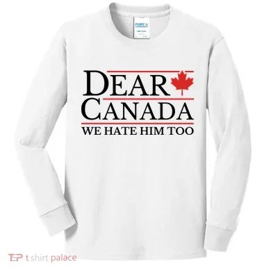 Dear Canada We Hate Him Too Kids Long Sleeve Shirt