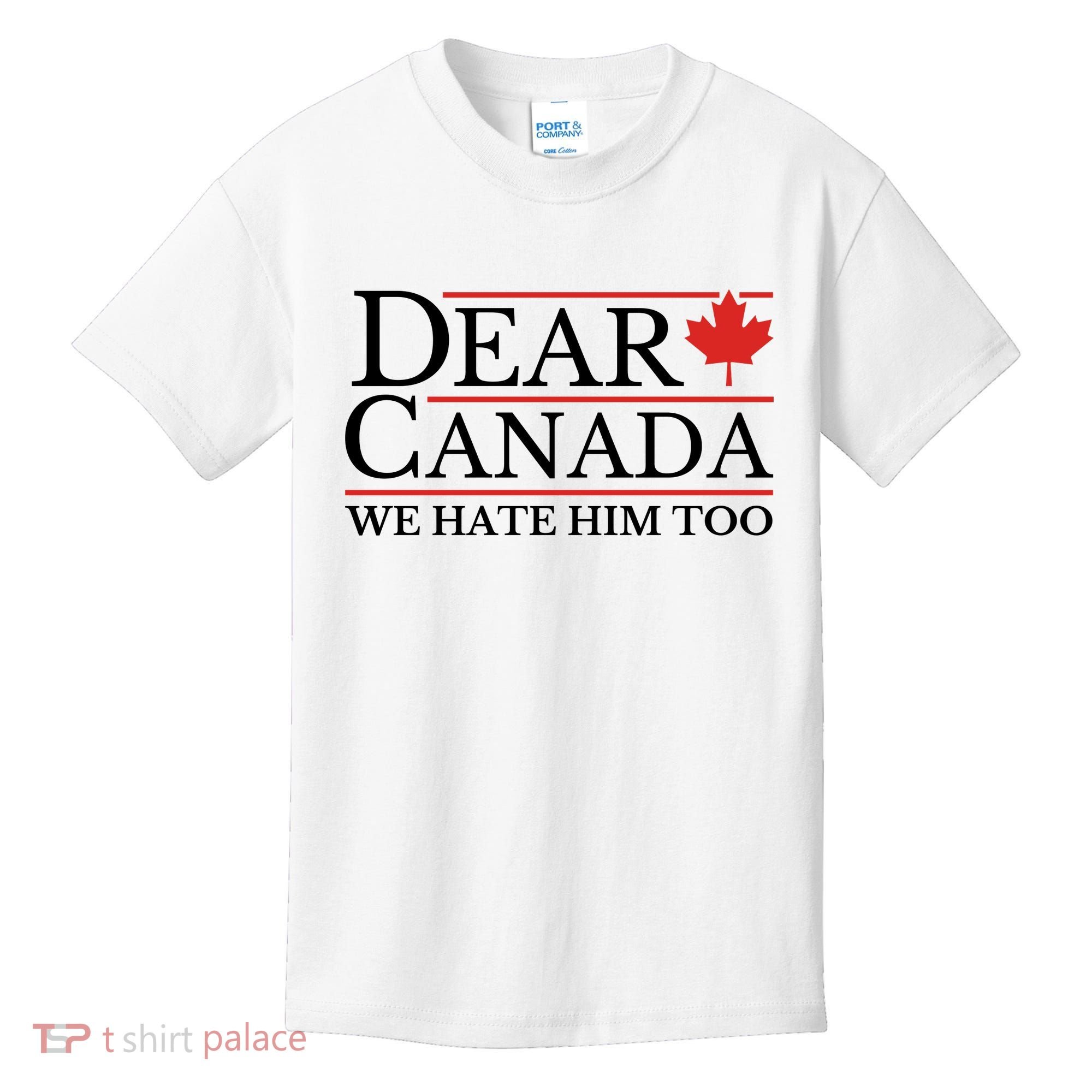 Dear Canada We Hate Him Too Kids T-Shirt