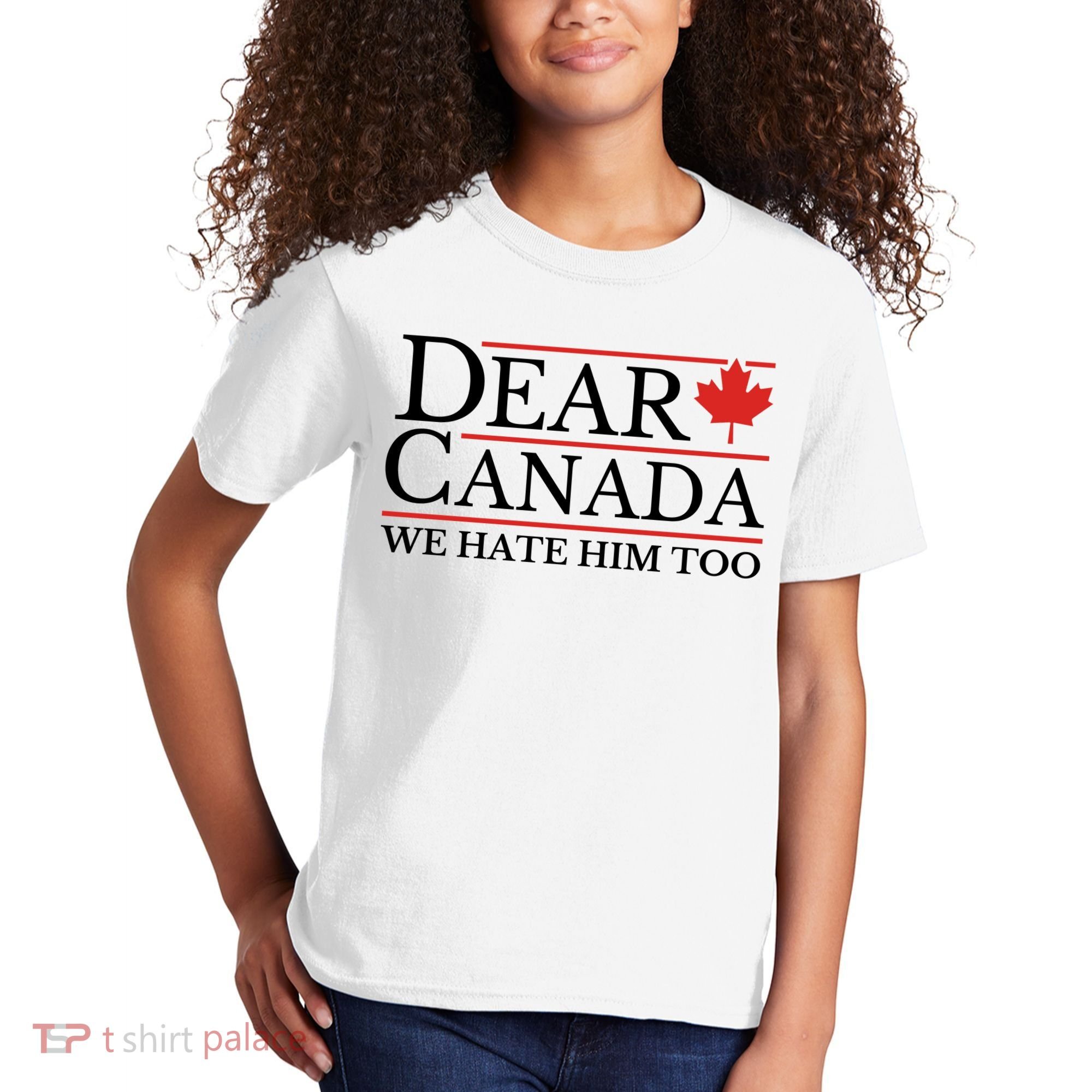 Dear Canada We Hate Him Too Kids T-Shirt