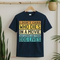 Don't Care Who Dies In A Movie As Long As The Dog Lives T-Shirt thumb 2