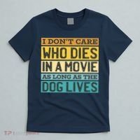Don't Care Who Dies In A Movie As Long As The Dog Lives T-Shirt thumb 5