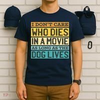 Don't Care Who Dies In A Movie As Long As The Dog Lives T-Shirt thumb 6