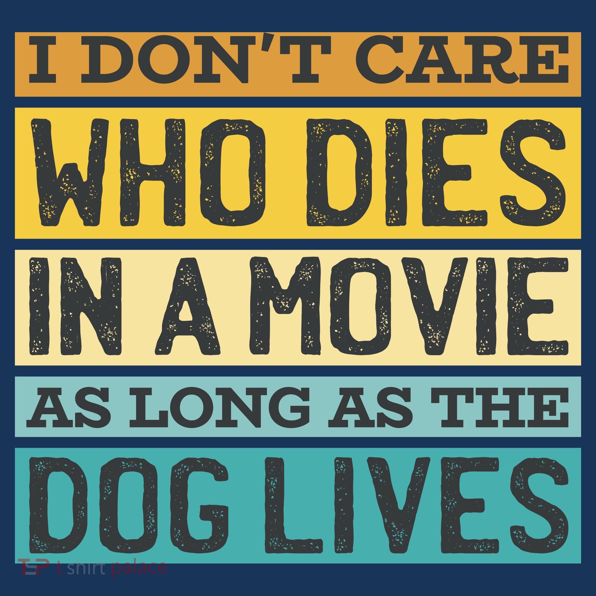 Don't Care Who Dies In A Movie As Long As The Dog Lives T-Shirt