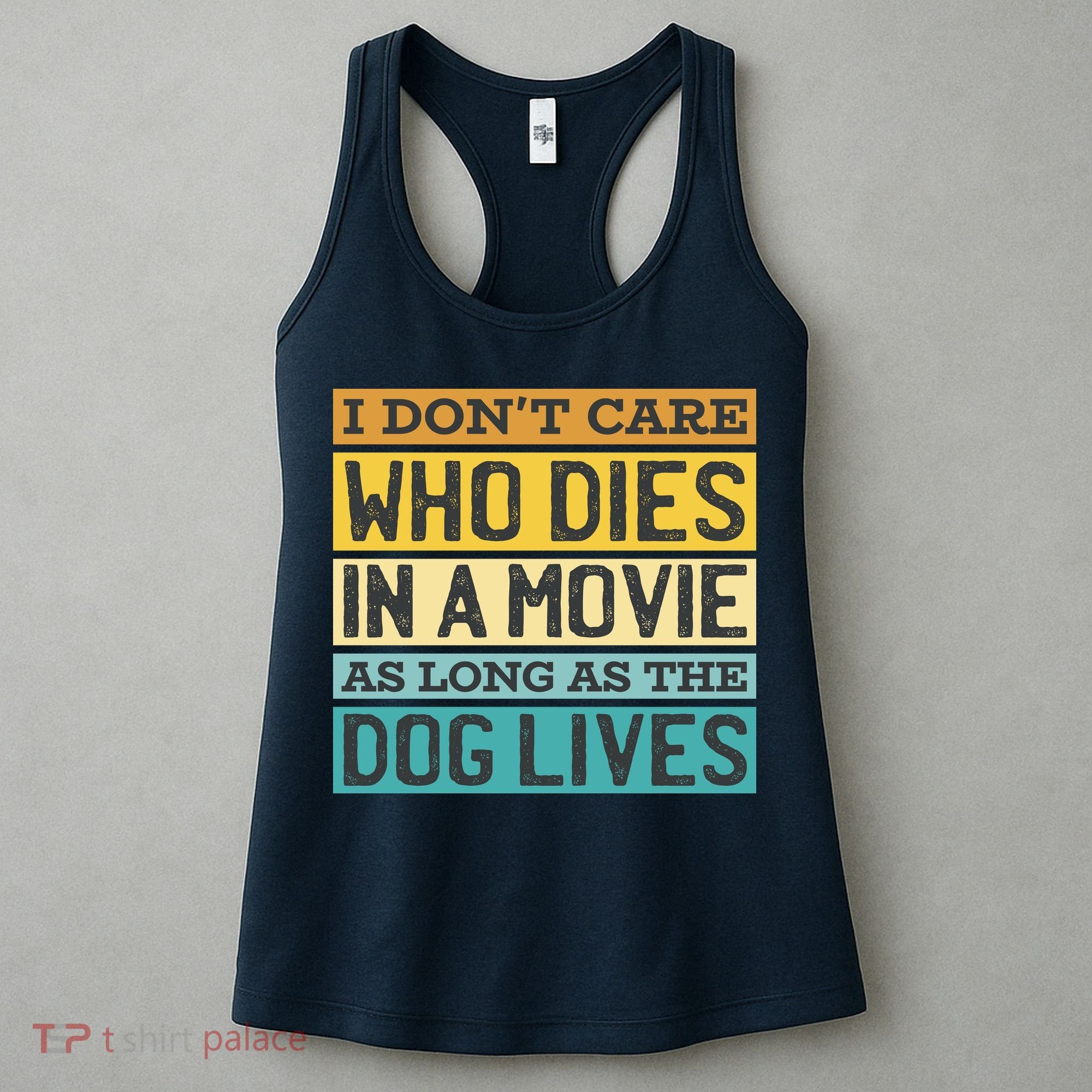 Don't Care Who Dies In A Movie As Long As The Dog Lives Women's Tank Top