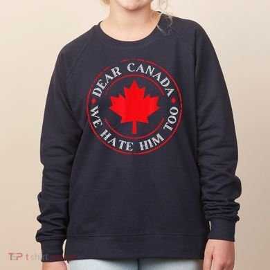 Dear Canada We Hate Him Too Women's Sweatshirt