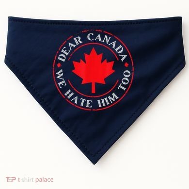 Dear Canada We Hate Him Too USA-Made Doggie Bandana