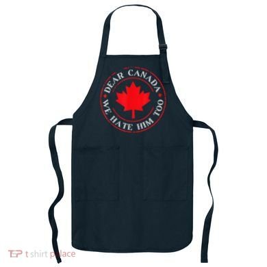 Dear Canada We Hate Him Too Apron