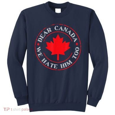 Dear Canada We Hate Him Too Sweatshirt