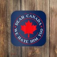 Dear Canada We Hate Him Too Coaster thumb 0