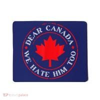 Dear Canada We Hate Him Too Mousepad thumb 0