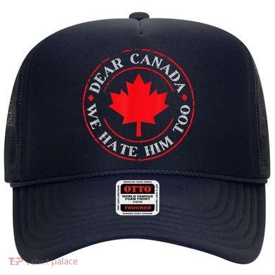 Dear Canada We Hate Him Too Hat