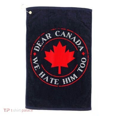 Dear Canada We Hate Him Too Golf Towel
