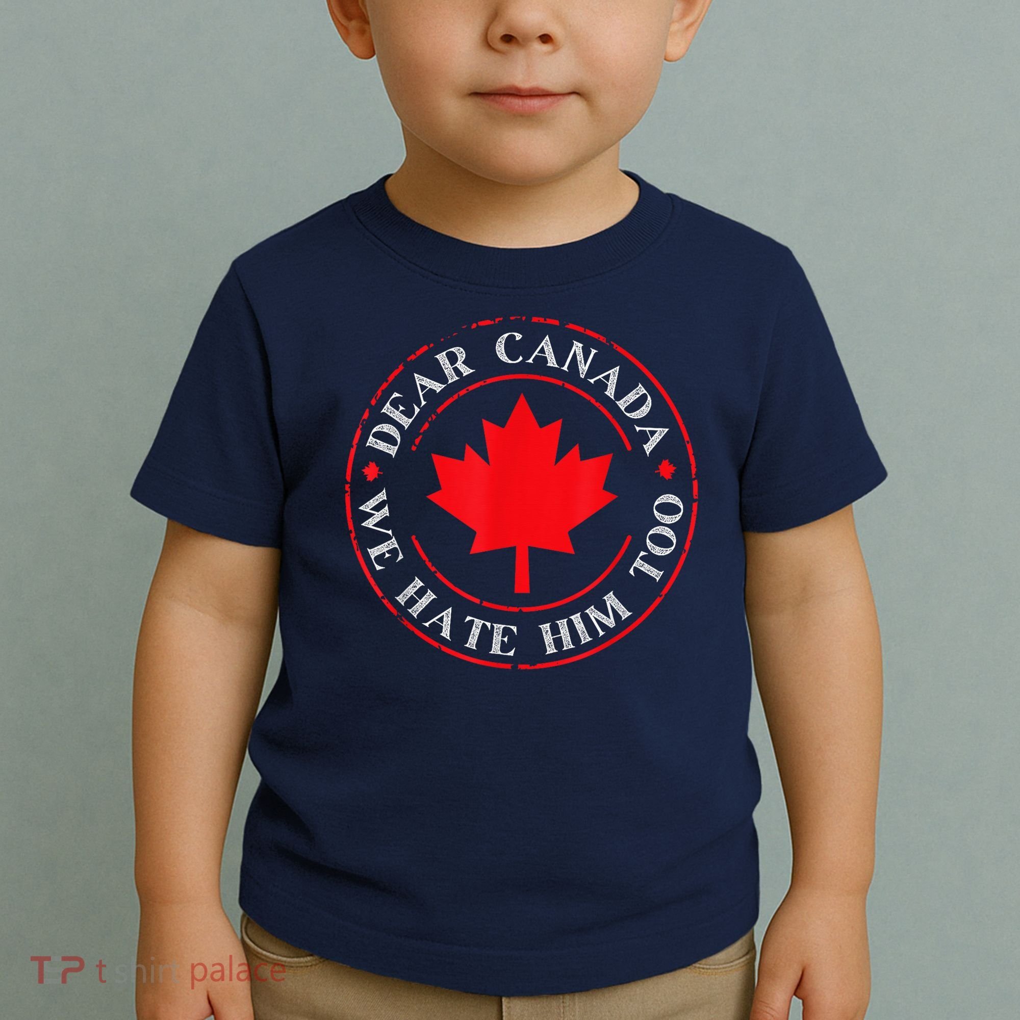 Dear Canada We Hate Him Too Toddler T-Shirt