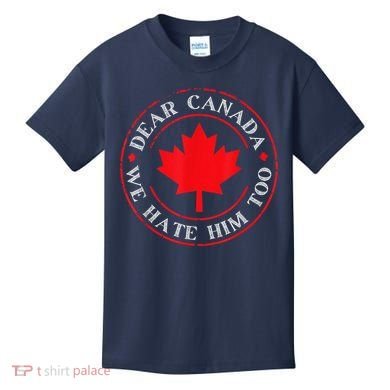 Dear Canada We Hate Him Too Kids T-Shirt