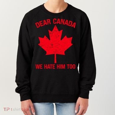 Dear Canada We Hate Him Too Women's Sweatshirt
