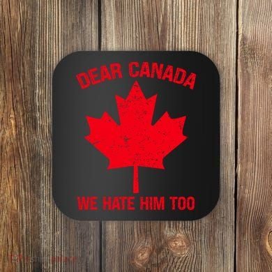 Dear Canada We Hate Him Too Coaster