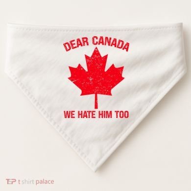 Dear Canada We Hate Him Too USA-Made Doggie Bandana