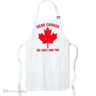 Dear Canada We Hate Him Too Apron