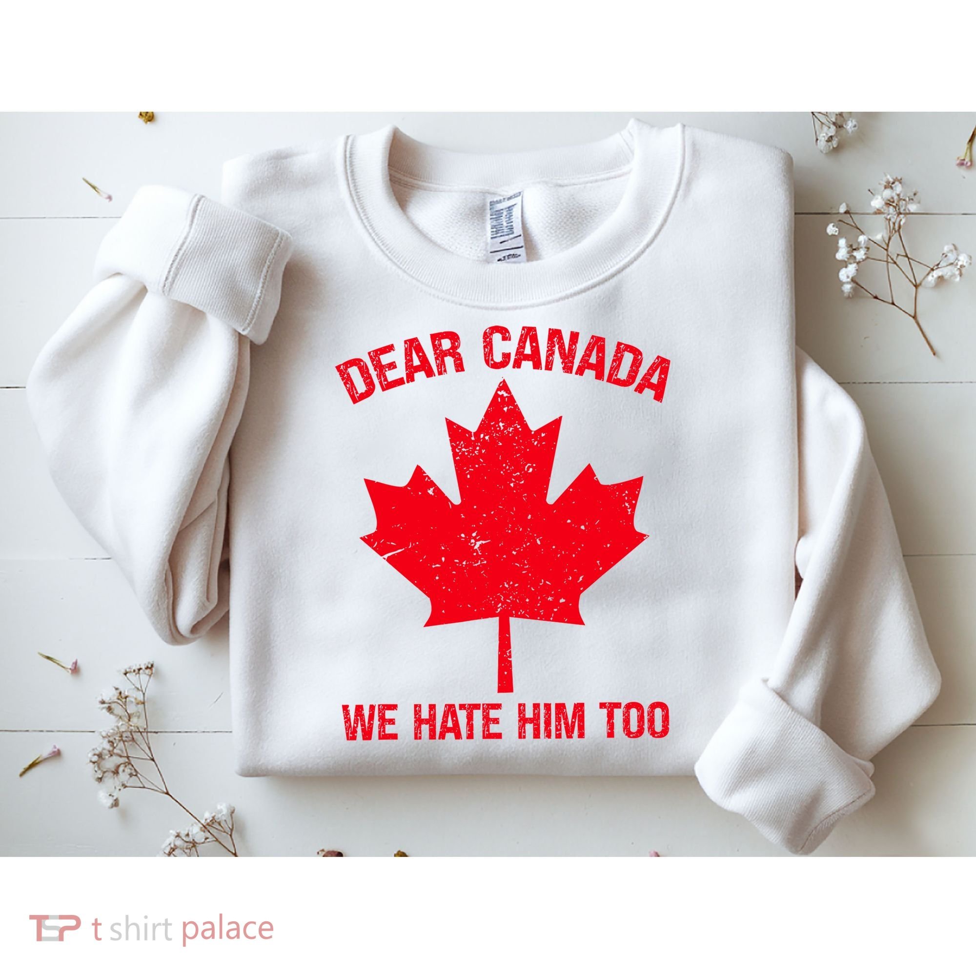 Dear Canada We Hate Him Too Sweatshirt