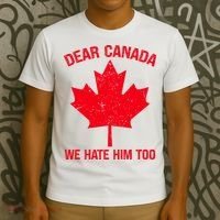 Dear Canada We Hate Him Too T-Shirt thumb 3