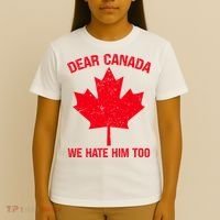 Dear Canada We Hate Him Too T-Shirt thumb 4