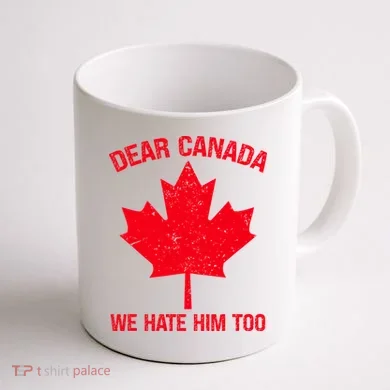 Dear Canada We Hate Him Too Coffee Mug back