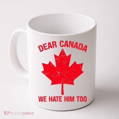Dear Canada We Hate Him Too Coffee Mug