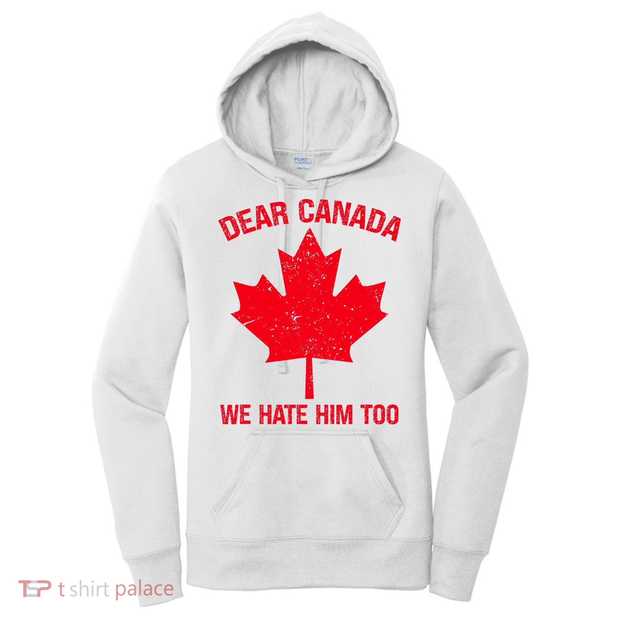 Dear Canada We Hate Him Too Women's Hoodie