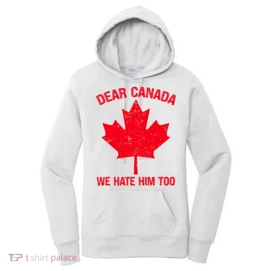Dear Canada We Hate Him Too Women's Hoodie