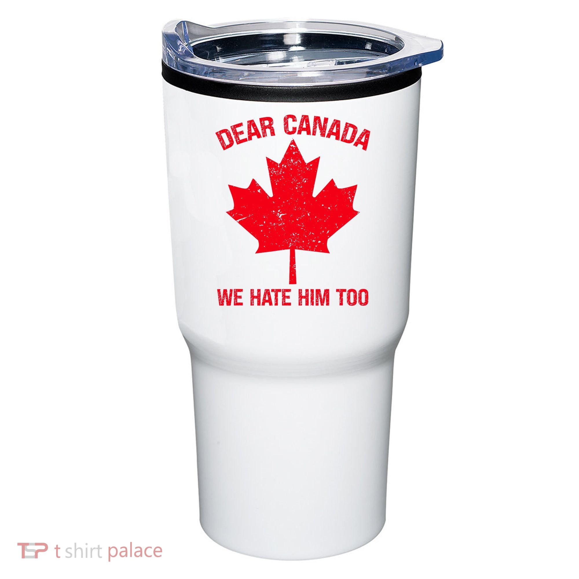 Dear Canada We Hate Him Too Tumbler