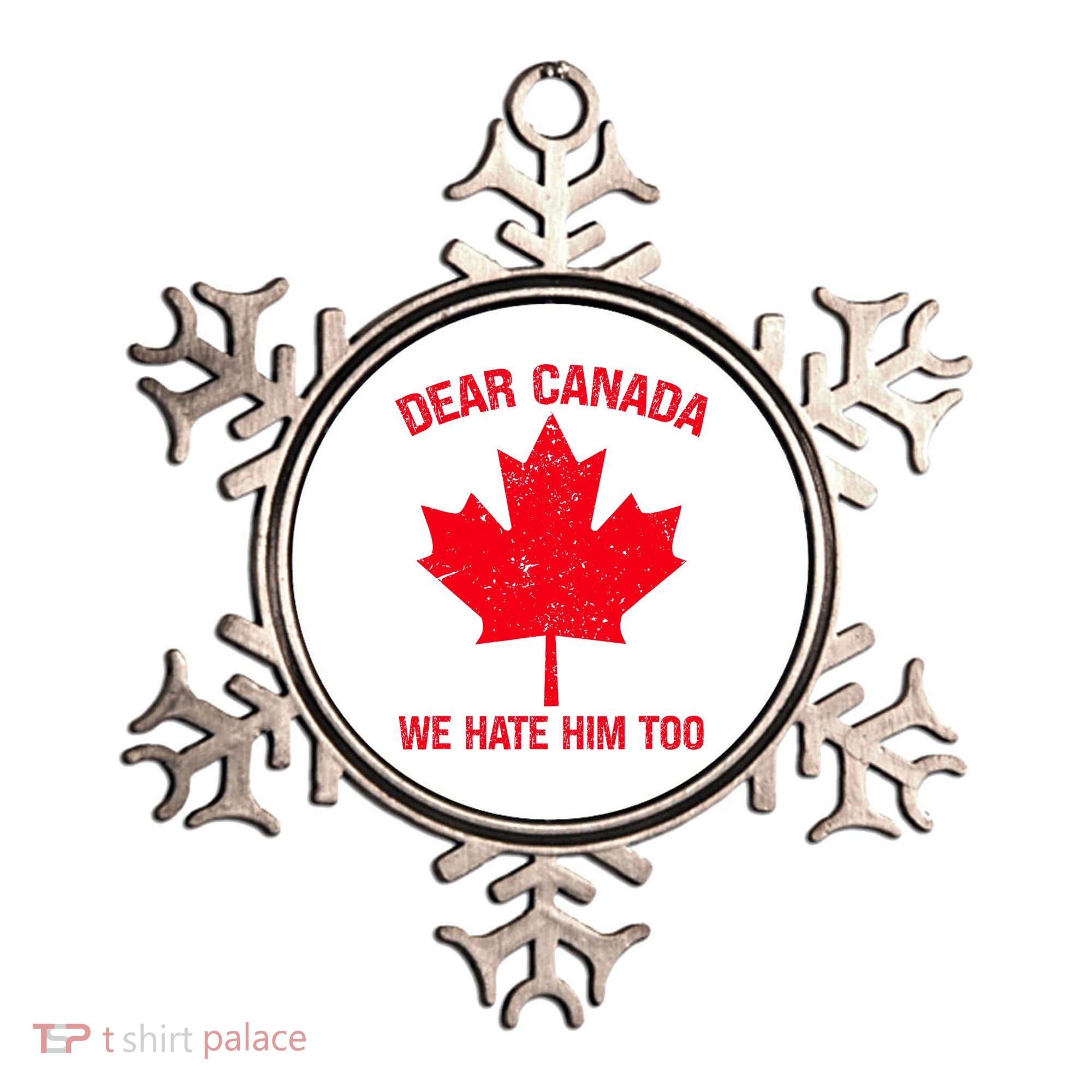 Dear Canada We Hate Him Too Ornament