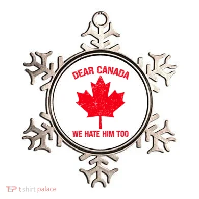 Dear Canada We Hate Him Too Ornament
