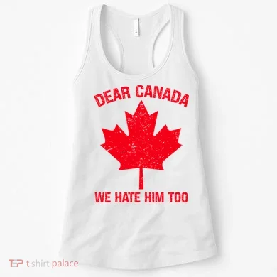 Dear Canada We Hate Him Too Women's Tank Top