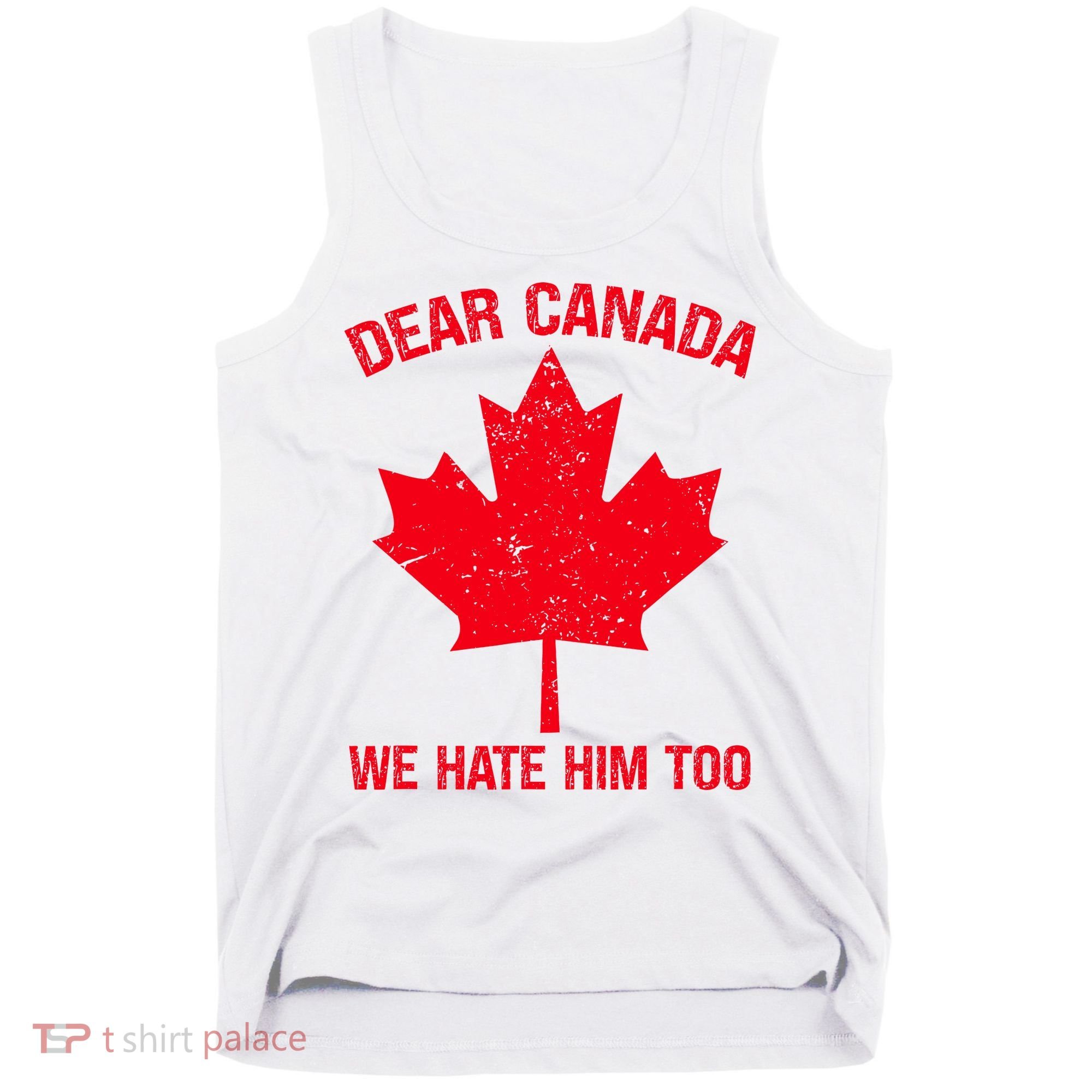 Dear Canada We Hate Him Too Tank Top