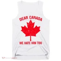 Dear Canada We Hate Him Too Tank Top thumb 0