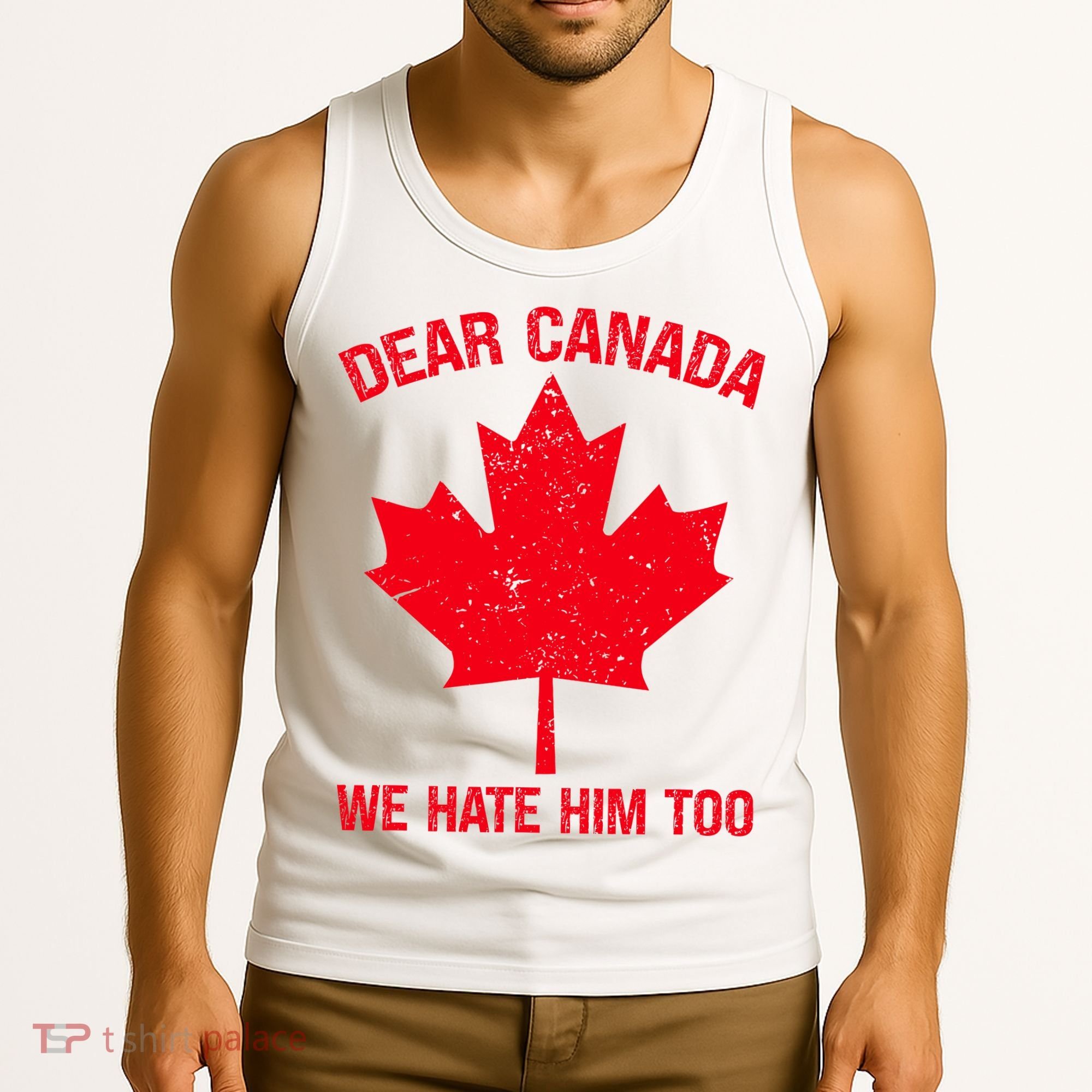 Dear Canada We Hate Him Too Tank Top