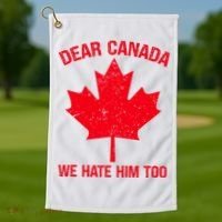 Dear Canada We Hate Him Too Golf Towel thumb 1