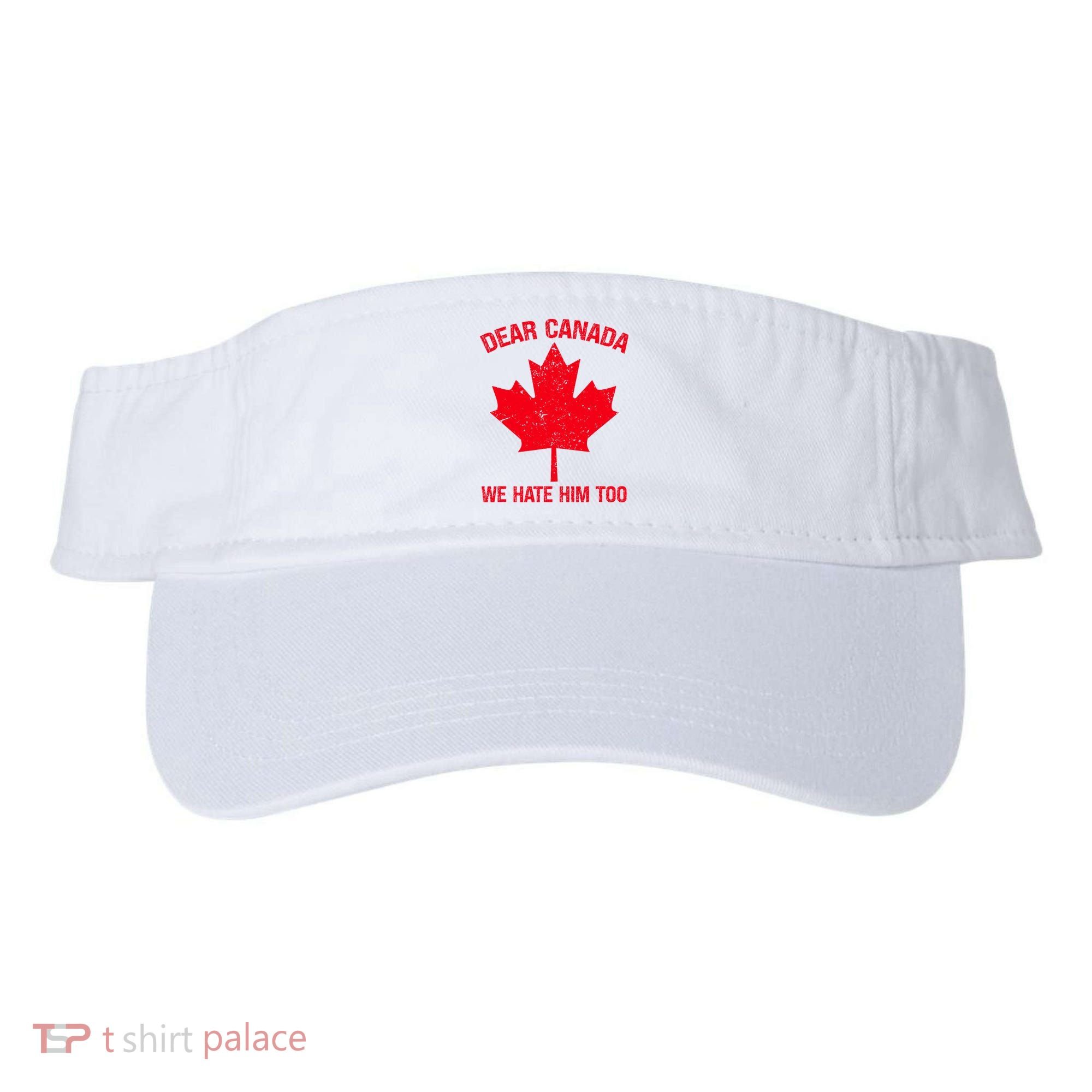 Dear Canada We Hate Him Too Visor