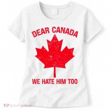Dear Canada We Hate Him Too Women's T-Shirt