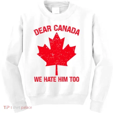 Dear Canada We Hate Him Too Kids Sweatshirt