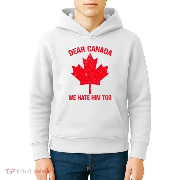 Dear Canada We Hate Him Too Kids Hoodie