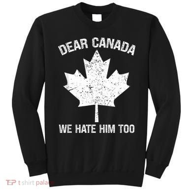 Dear Canada We Hate Him Too Political Protest - Red Sweatshirt