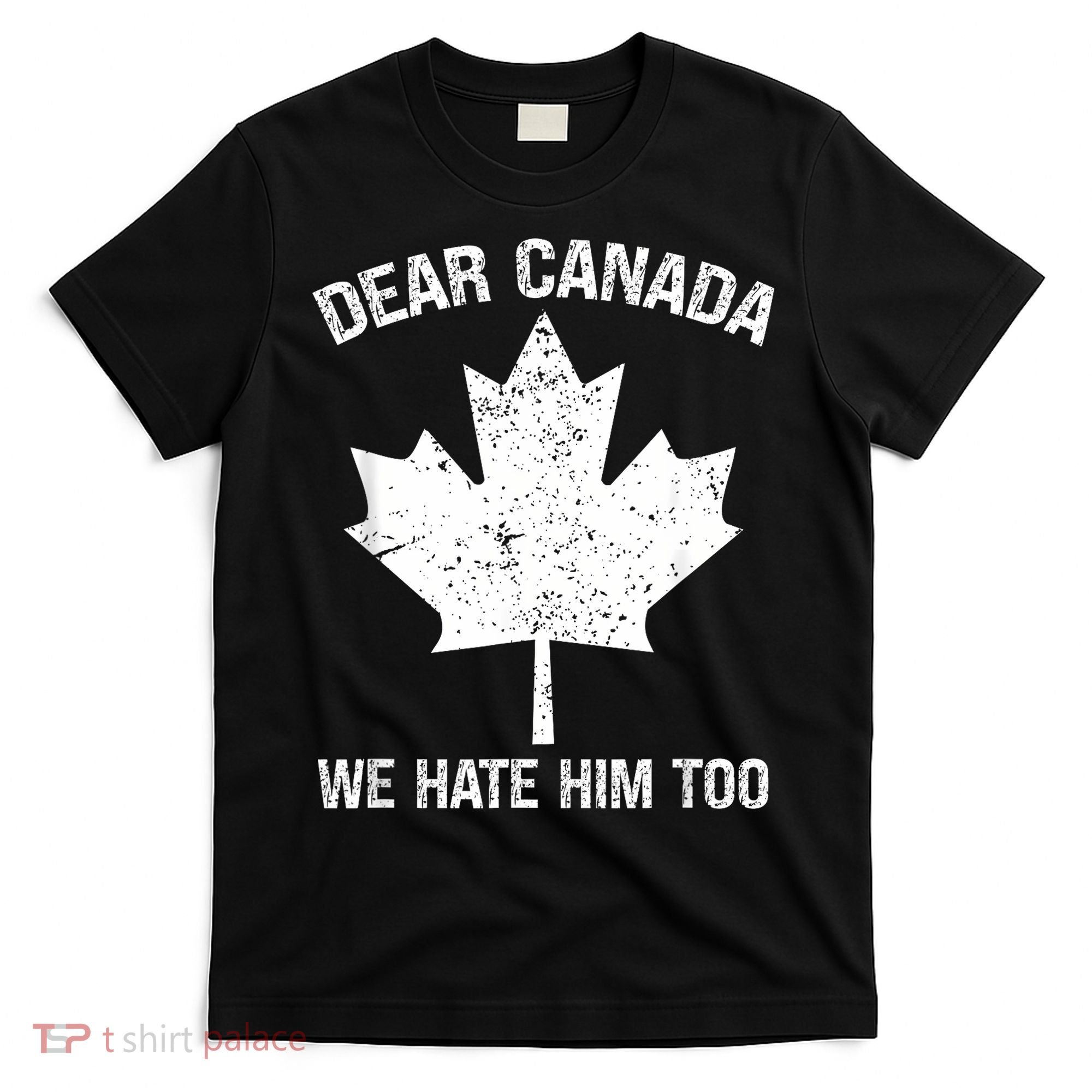 Dear Canada We Hate Him Too Political Protest - Red T-Shirt